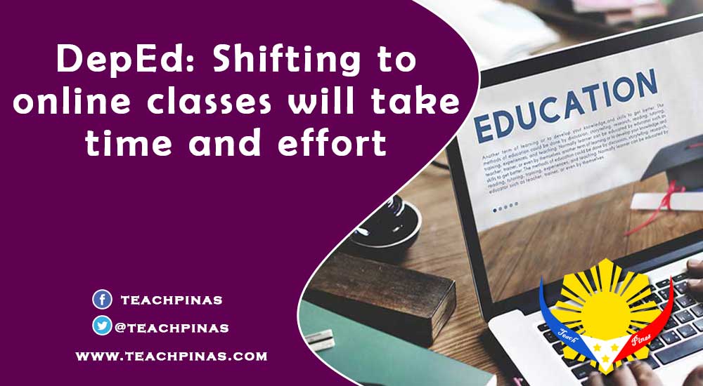 DepEd: Shifting to online classes will take time and effort