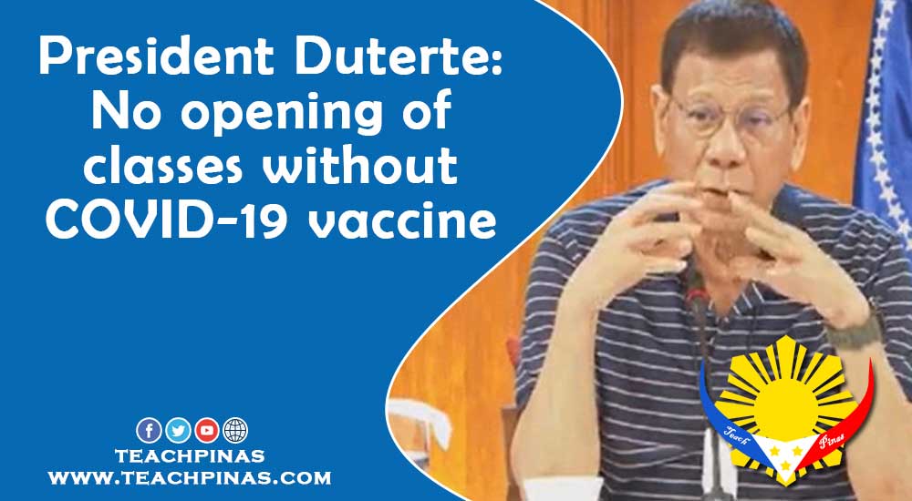 President Duterte: No opening of classes without COVID-19 vaccine