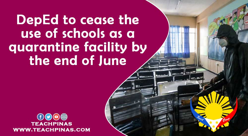 DepEd to cease the use of schools as a quarantine facility by the end of June