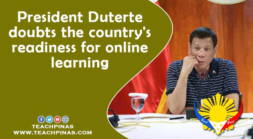 President Duterte doubts the country's readiness for online learning
