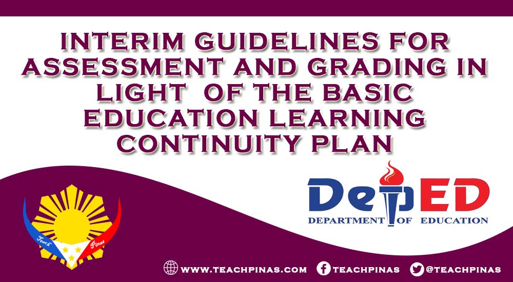 INTERIM GUIDELINES FOR ASSESSMENT AND GRADING IN LIGHT OF THE BASIC EDUCATION LEARNING CONTINUITY PLAN