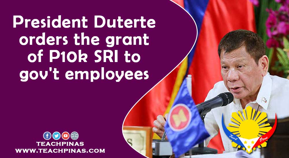 President Duterte orders the grant of P10k SRI to gov't employees